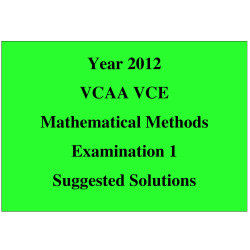 Answers to the 2012 VCAA VCE Exam - Maths Methods Exam 1